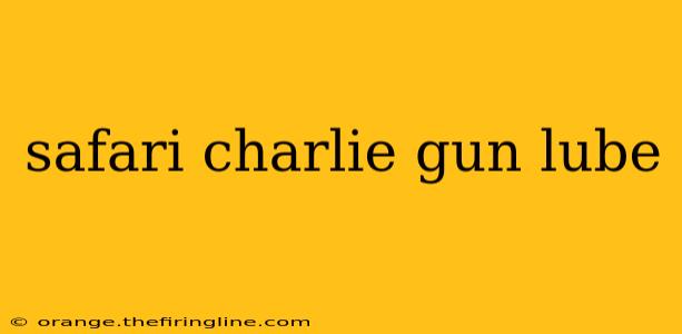 safari charlie gun lube