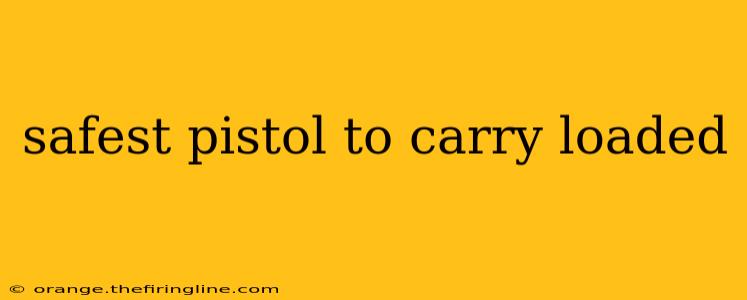 safest pistol to carry loaded