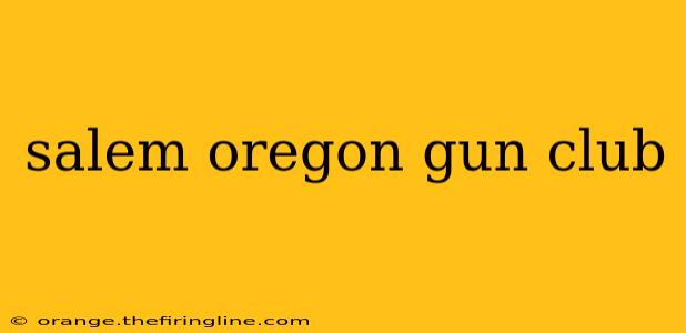 salem oregon gun club