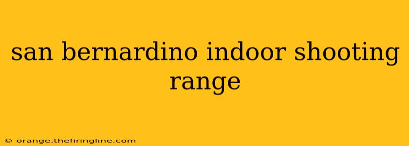 san bernardino indoor shooting range