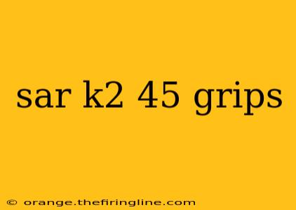 sar k2 45 grips