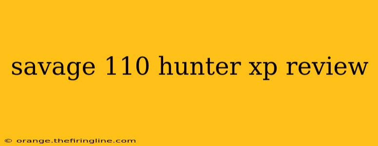 savage 110 hunter xp review