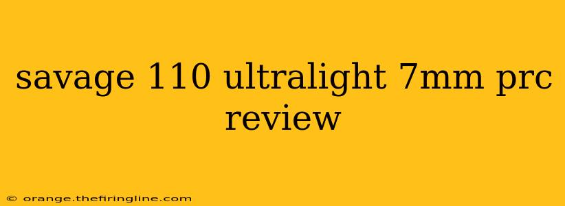 savage 110 ultralight 7mm prc review