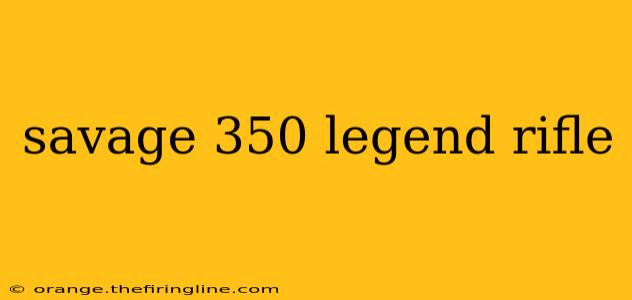 savage 350 legend rifle