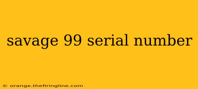 savage 99 serial number