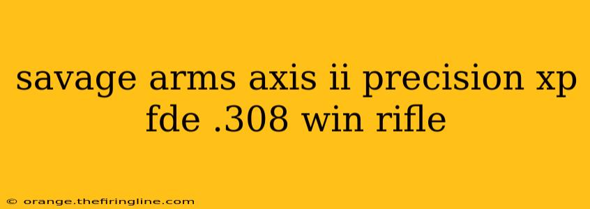 savage arms axis ii precision xp fde .308 win rifle