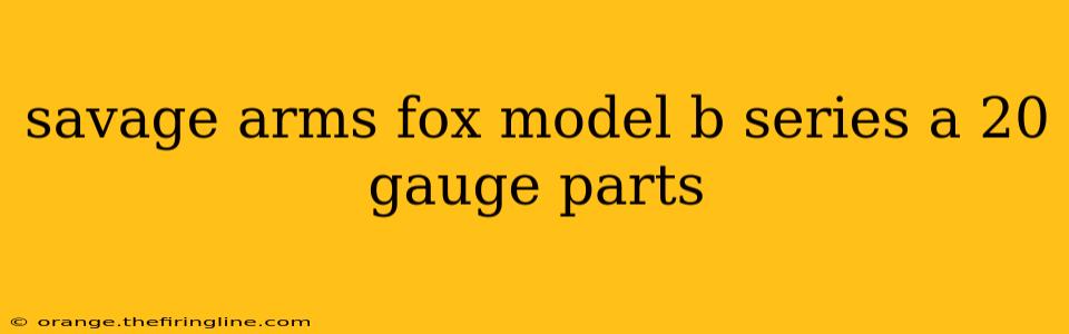 savage arms fox model b series a 20 gauge parts