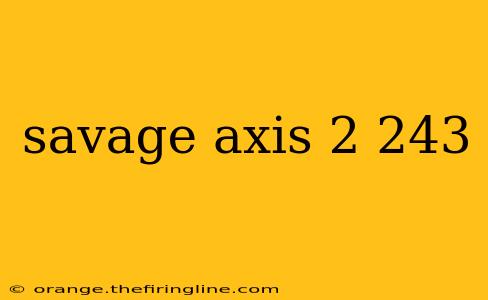 savage axis 2 243