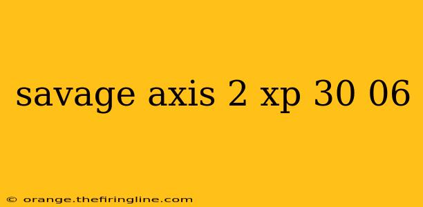 savage axis 2 xp 30 06