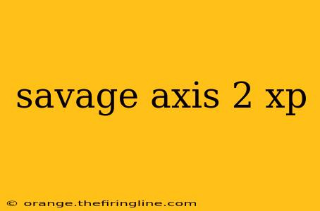 savage axis 2 xp