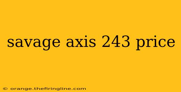 savage axis 243 price