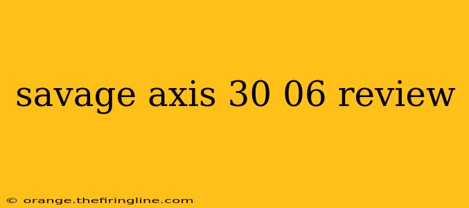 savage axis 30 06 review