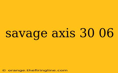 savage axis 30 06