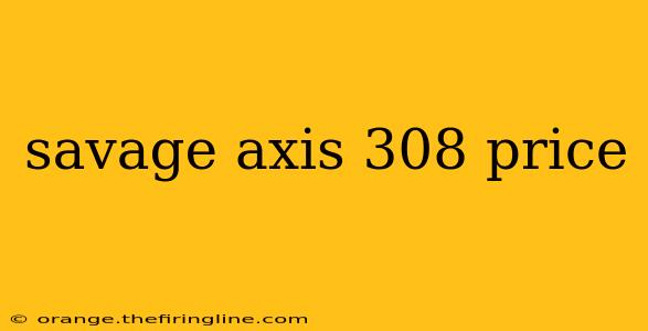 savage axis 308 price