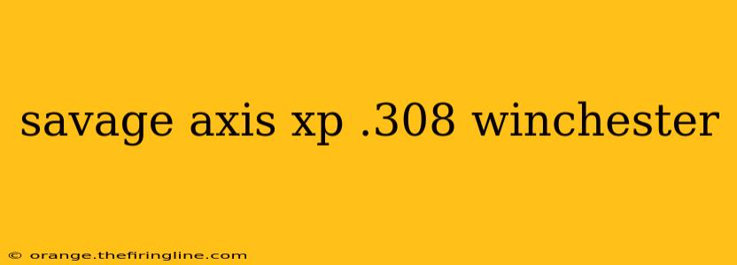 savage axis xp .308 winchester