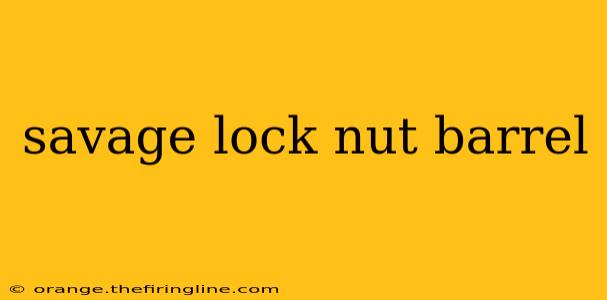 savage lock nut barrel