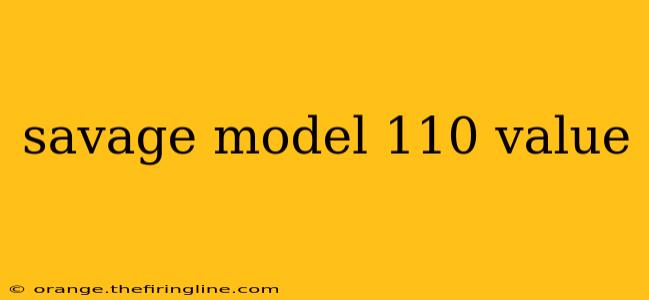 savage model 110 value