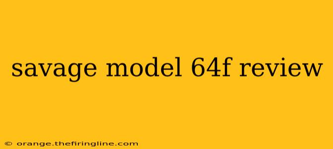 savage model 64f review