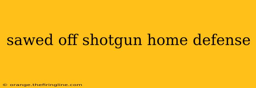 sawed off shotgun home defense