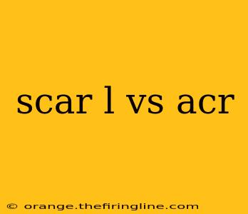 scar l vs acr