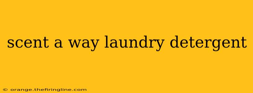 scent a way laundry detergent