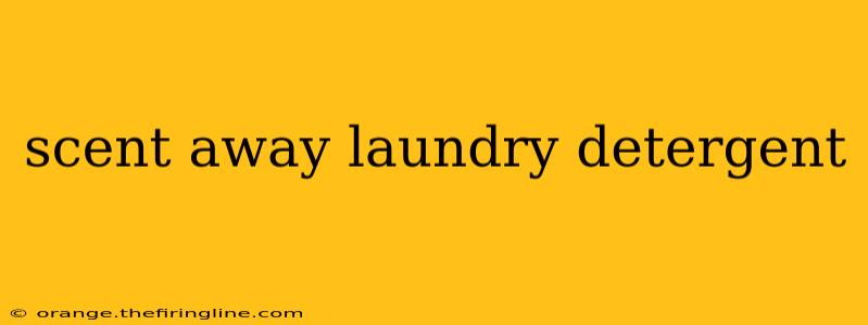 scent away laundry detergent