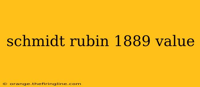 schmidt rubin 1889 value