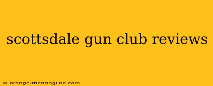 scottsdale gun club reviews