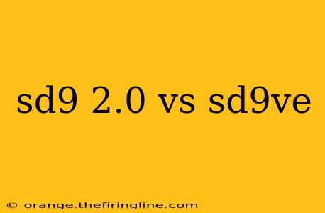 sd9 2.0 vs sd9ve