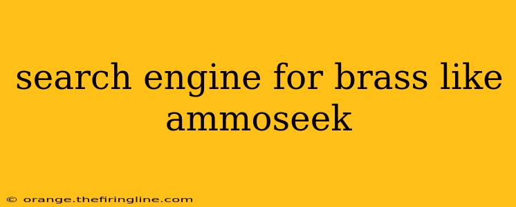 search engine for brass like ammoseek