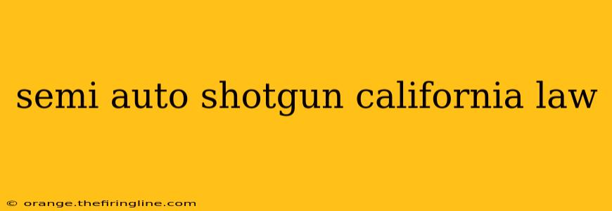 semi auto shotgun california law