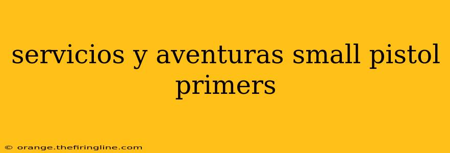 servicios y aventuras small pistol primers