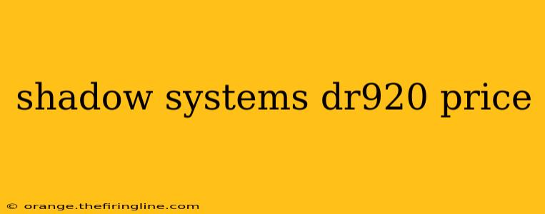 shadow systems dr920 price