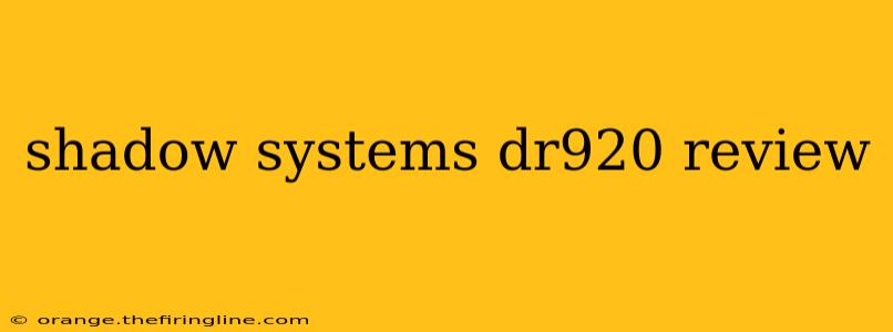 shadow systems dr920 review