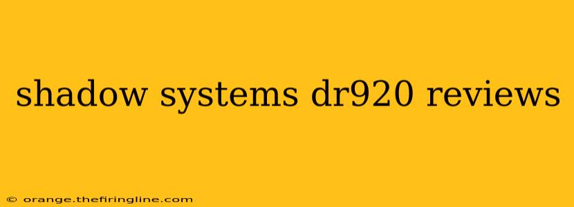 shadow systems dr920 reviews