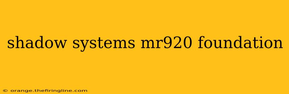 shadow systems mr920 foundation