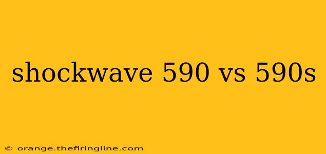 shockwave 590 vs 590s