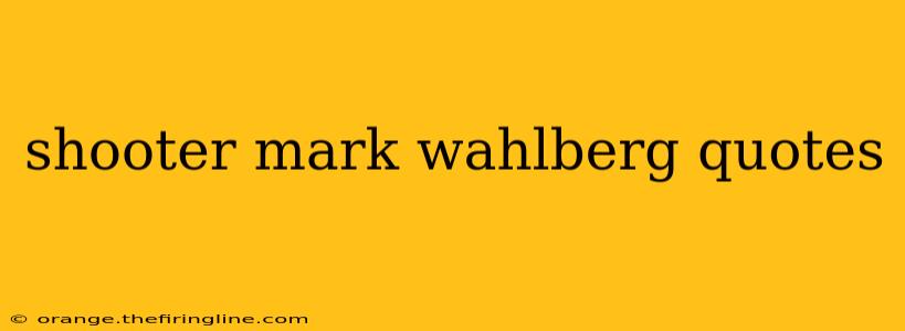 shooter mark wahlberg quotes