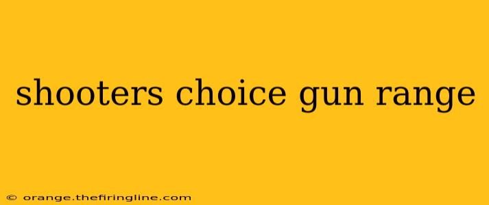 shooters choice gun range