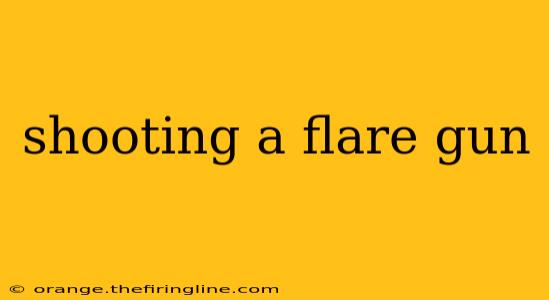 shooting a flare gun