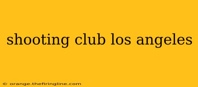 shooting club los angeles