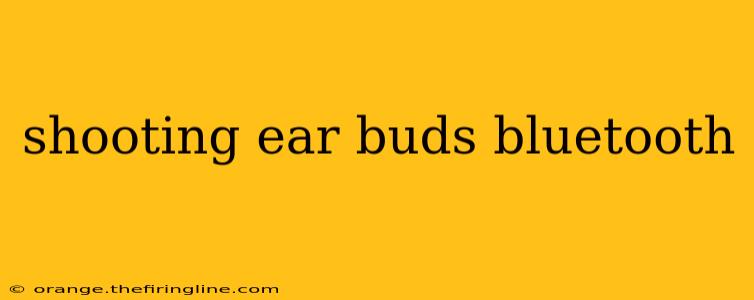 shooting ear buds bluetooth