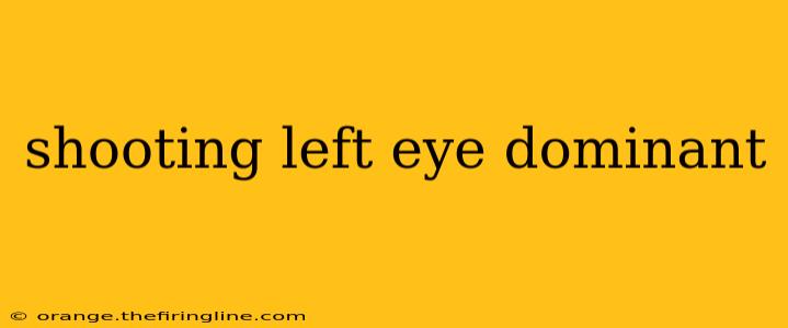 shooting left eye dominant