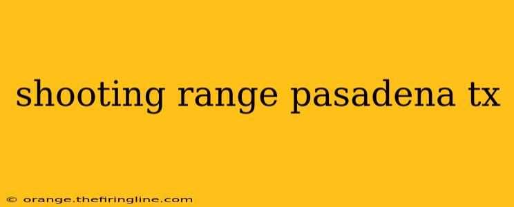 shooting range pasadena tx