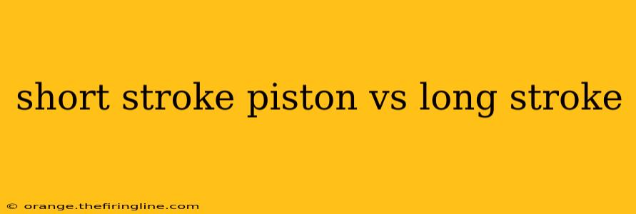 short stroke piston vs long stroke