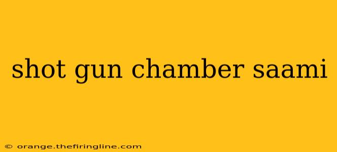 shot gun chamber saami