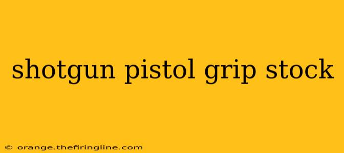 shotgun pistol grip stock