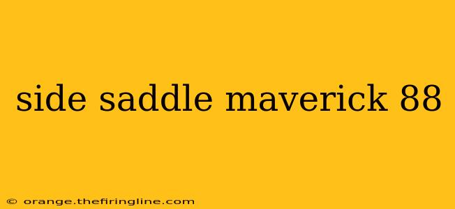 side saddle maverick 88