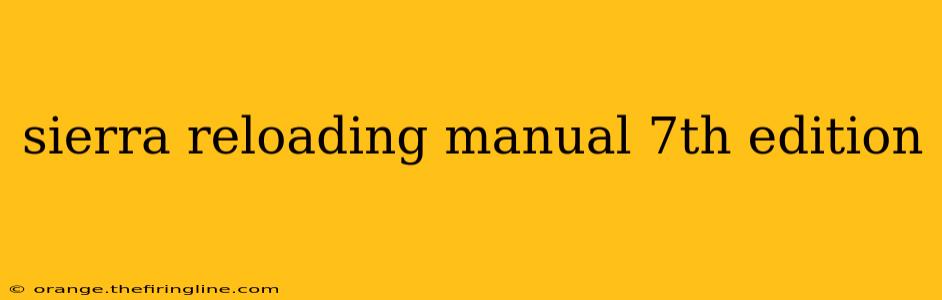 sierra reloading manual 7th edition