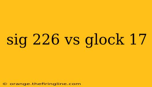 sig 226 vs glock 17